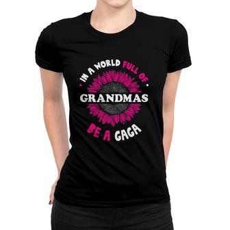 T For Gaga In A World Full Of Grandmas Be A Gaga Women T-shirt | Mazezy