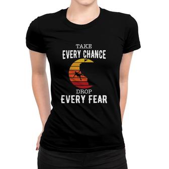 Take Every Chance Drop Every Fear Rock Canyon Climber Women T-shirt | Mazezy