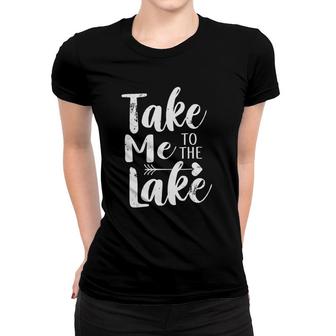 Take Me To The Lake Funny Lake Vacation Women T-shirt | Mazezy