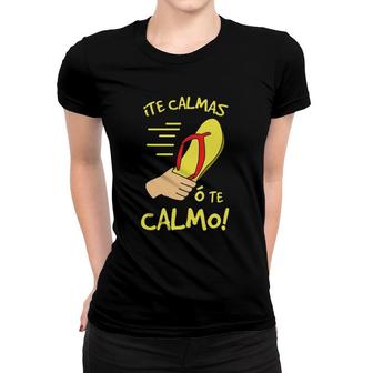 Te Calmas Funny Cinco De Mayo Mexican Mom Women T-shirt | Mazezy