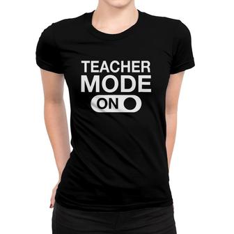 Teacher Mode On For Men Women And Kids Women T-shirt | Mazezy