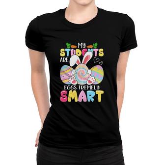 Teacher My Students Are Eggs Tremely Smart Happy Easter Day Women T-shirt | Mazezy