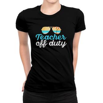 Teacher Off Duty Last Day Of School Tropical Vacation Gift Women T-shirt | Mazezy