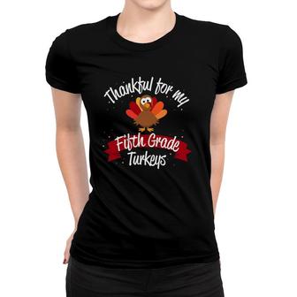 Teacher Thanksgiving Thankful For Fifth Grade Turkeys Women T-shirt | Mazezy