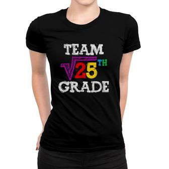 Team 5Th Grade Square Root Of 25 Funny 5Th Grade Teacher Women T-shirt | Mazezy