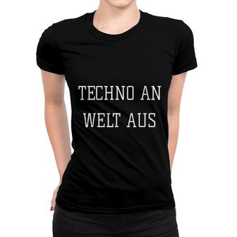 Techno An Welt Aus In The World Berlin Party Music Women T-shirt | Mazezy