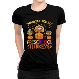 Thankful For My Preschool Turkeys Teacher Thanksgiving Women T-shirt | Mazezy