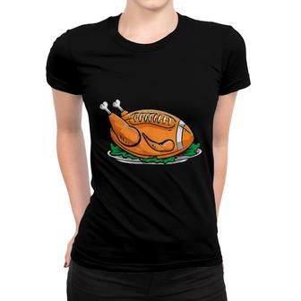 Thanksgiving Dinner Turkey Football Women T-shirt | Mazezy