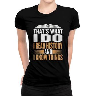 That's What I Do I Read History And Know Things Reading Women T-shirt | Mazezy