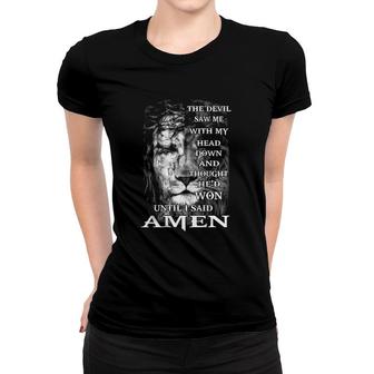 The Devil Saw Me With My Head Down Until I Said Amen Women T-shirt | Mazezy