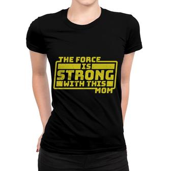 The Force Is Strong With This Mom Perfect For Mother S Day Gifts Women T-shirt - Thegiftio UK