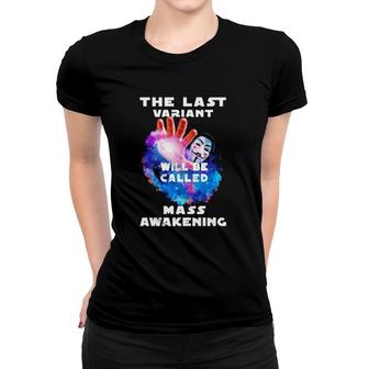 The Last Variant Will Be Called Mass Awakening Women T-shirt | Mazezy