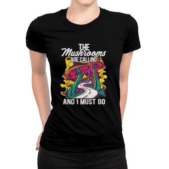 The Mushrooms Are Calling And I Must Go Funny Mycology Women T-shirt | Mazezy