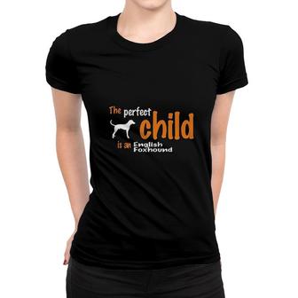 The Perfect Child Is A English Foxhound Women T-shirt | Mazezy