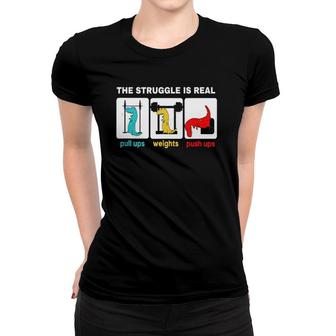 The Struggle Is Real Funnyrex Gym Workout Women T-shirt | Mazezy