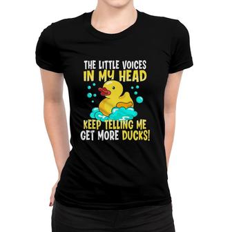 The Voices In My Head Keep Telling Me Get More Rubber Ducks Women T-shirt | Mazezy