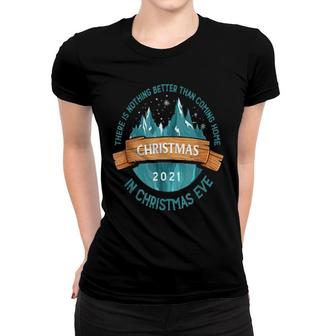 There Is Nothing Better Than Coming Home In Chrstmas Eve Women T-shirt | Mazezy