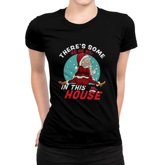 Theres Some Ho Ho Hos In This House Christmas Santa Claus Women T-shirt - Thegiftio UK