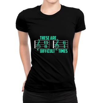 These Are Difficult Times Beautiful Music Gifts Women T-shirt - Thegiftio UK