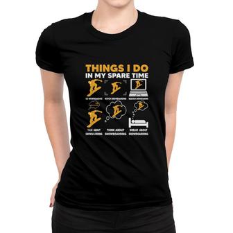 Things I Do In My Spare Time Funny Snowboarding Women T-shirt | Mazezy