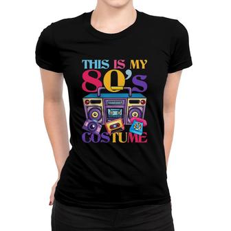 This Is My 80'S Costume Cassette 80'S Music Lover Eighties Women T-shirt | Mazezy