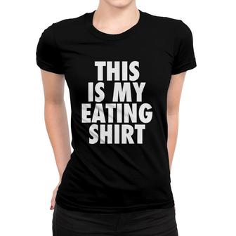 This Is My Eating - Funny Foodie Feast Quote Women T-shirt | Mazezy CA