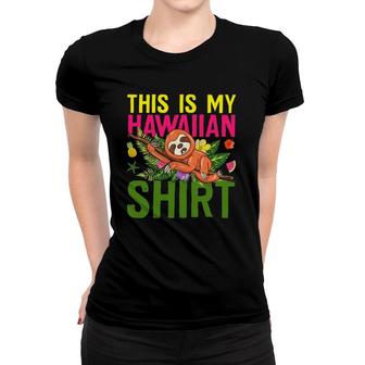 This Is My Hawaiian Funny Sloth Animal Summer Vacation Women T-shirt | Mazezy