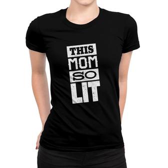 This Mom So Lit Gift For Mom Mother's Day Gift Mom Lit Women T-shirt | Mazezy