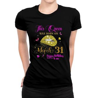This Queen Was Born On March 31 March Birthday Women T-shirt | Mazezy
