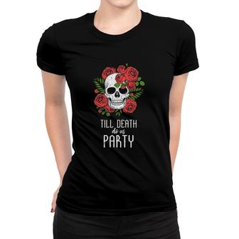Till Death Do Us Party Women T-shirt | Mazezy