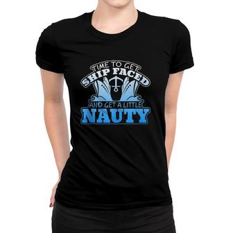 Time To Get Ship Faced And Get A Little Nauty Women T-shirt | Mazezy