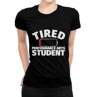 Tired Performance Arts Student Women T-shirt | Mazezy