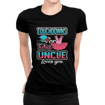Touchdowns Or Tutus Uncle Loves You Gender Reveal Baby Gift Women T-shirt | Mazezy CA