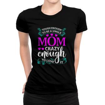 Tough Enough To Be A Single Mom Gift For Mother Women T-shirt | Mazezy