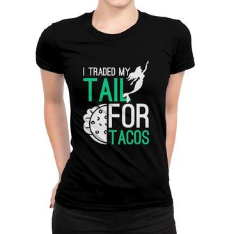 Traded My Tail For Tacos Cool Design Mermaid Tacos Women T-shirt | Mazezy
