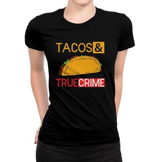True Crime Tacos And True Crime Women T-shirt | Mazezy