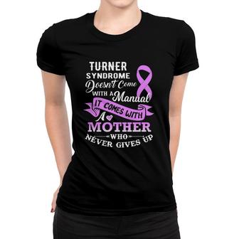 Turner Syndrome Doesn't Come With A Manual Mother Women T-shirt | Mazezy