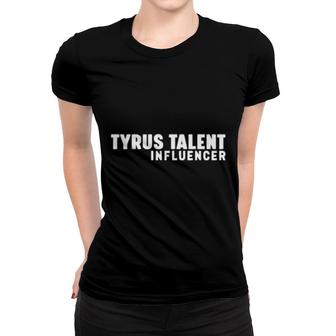 Tyrus Talent Influencer Women T-shirt | Mazezy