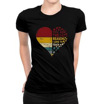 Vintage Heart You Are The Reason I Love To Teach, Gift Women T-shirt | Mazezy