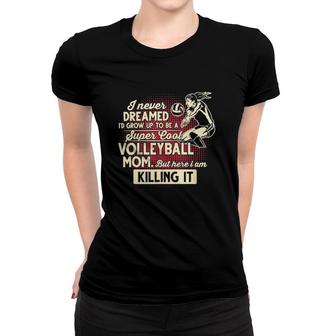 Volleyball Super Volleyball Mom But Here I Am Killing It Women T-shirt | Mazezy