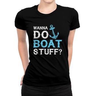 Wanna Do Boat Stuff Women T-shirt | Mazezy