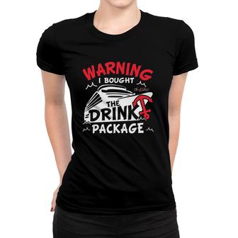 Warning I Bought The Drink Package Cruise By Oh Ship Women T-shirt | Mazezy