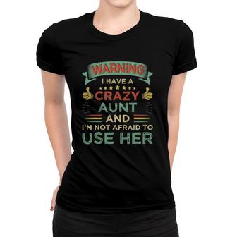 Warning I Have A Crazy Aunt And I'm Not Afraid To Use Her Women T-shirt | Mazezy