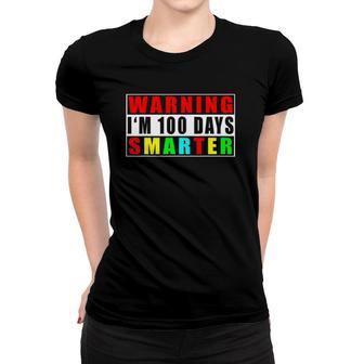 Warning I'm 100 Days Smarter 100 Days Of School Women T-shirt | Mazezy