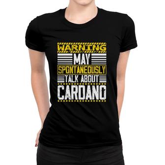 Warning May Spontaneously Talking About Cardano Ada Token Women T-shirt | Mazezy