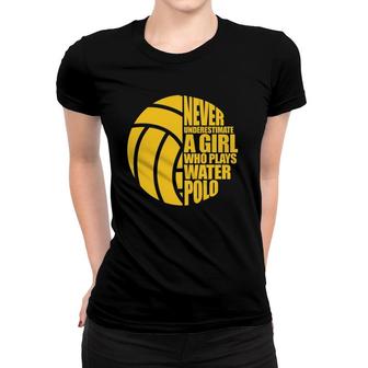 Water Polo Never Underestimate A Girl Who Plays Water Polo Women T-shirt | Mazezy