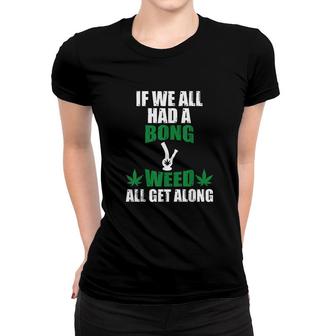 Weed All Get Along Marijuana Cannabis Pot Weed Stoner Women T-shirt - Seseable