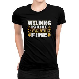 Welding Is Like Sewing With Fire Design Women T-shirt | Mazezy UK