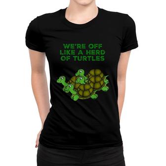 Were Off Like A Herd Of Turtles Funny Women T-shirt | Mazezy