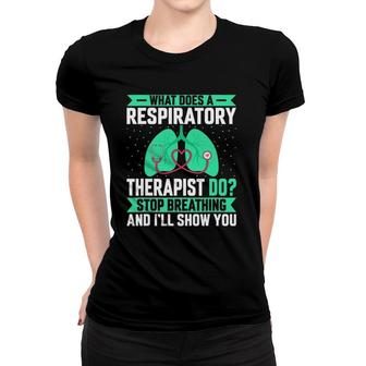 What Does A Respiratory Therapist Do - Funny Pulmonologist Women T-shirt | Mazezy